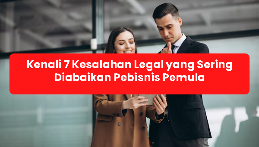 blog Kenali 7 Kesalahan Legal yang Sering Diabaikan Pebisnis Pemula