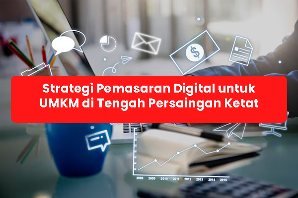blog Strategi Pemasaran Digital untuk UMKM di Tengah Persaingan Ketat